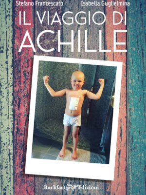 il viaggio di achille viaggio bambino malattia infantile leucemia buckfast edizioni