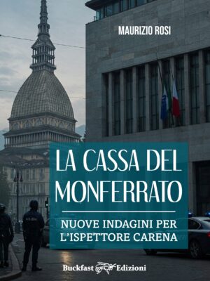 LA CASSA DEL MONFERRATO - ISPETTORE CARENA - MAURIZIO ROSI - BUCKFAST EDIZIONI