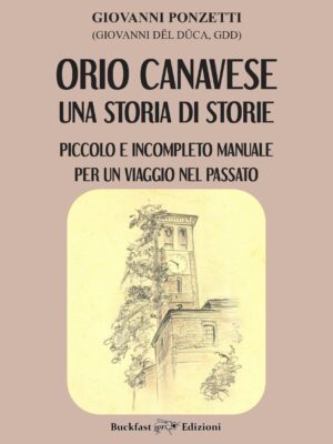 ORIO-CANAVESE-UNA-STORIA-DI-STORIE-GIOVANNI-PONZETTI-BUCKFAST-EDIZIONI